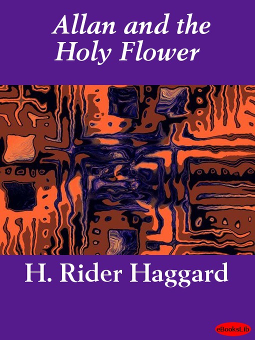 Title details for Allan and the Holy Flower by H. Rider Haggard - Available